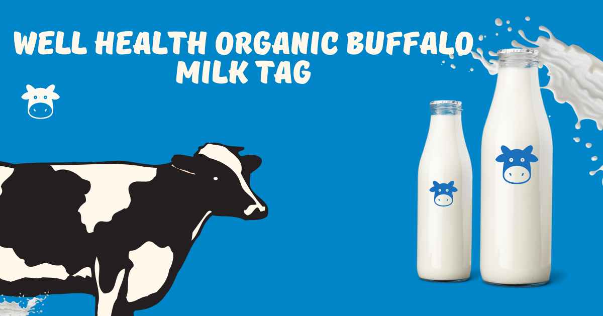 WellHealthOrganic Buffalo Milk Tag: Quality, Benefits, and Nutritional Insights