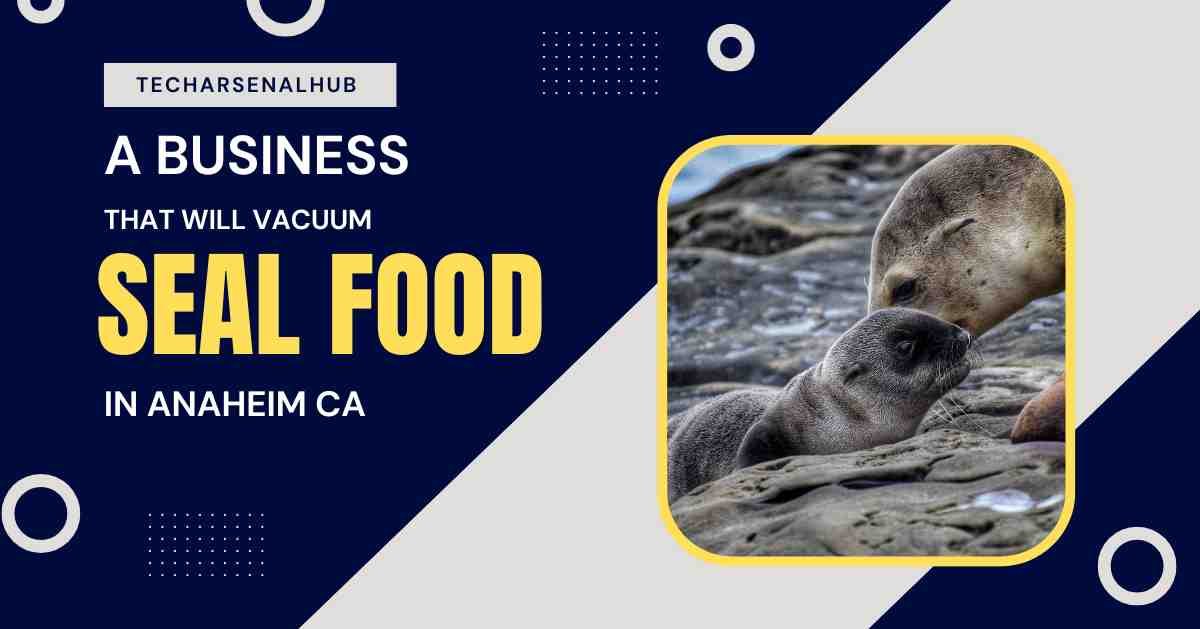 a business that will vacuum seal food in anaheim ca